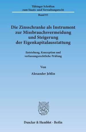 Die Zinsschranke als Instrument zur Missbrauchsvermeidung und Steigerung der Eigenkapitalausstattung. de Alexander Jehlin