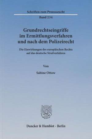 Grundrechtseingriffe im Ermittlungsverfahren und nach dem Polizeirecht de Sabine Ottow