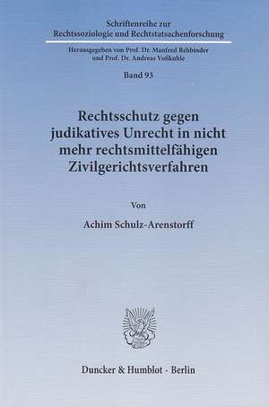 Rechtsschutz gegen judikatives Unrecht in nicht mehr rechtsmittelfähigen Zivilgerichtsverfahren de Achim Schulz-Arenstorff