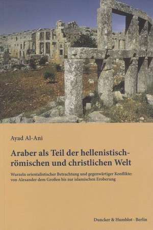 Araber als Teil der hellenistisch-römischen und christlichen Welt de Ayad Al-Ani