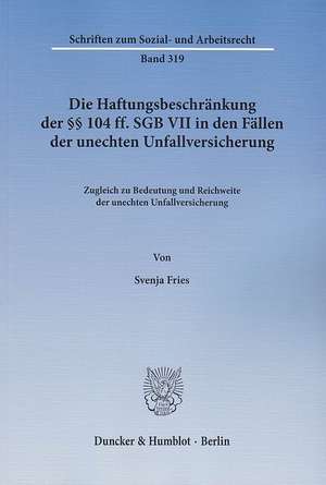 Die Haftungsbeschränkung der §§ 104 ff. SGB VII in den Fällen der unechten Unfallversicherung de Svenja Fries