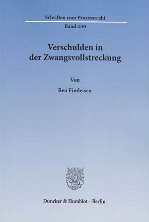 Verschulden in der Zwangsvollstreckung de Ben Findeisen