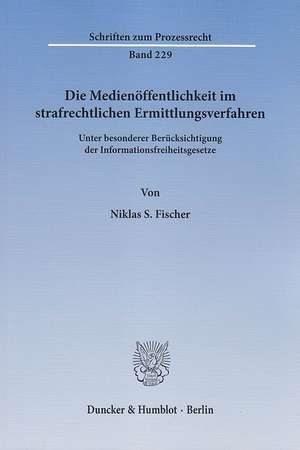 Die Medienöffentlichkeit im strafrechtlichen Ermittlungsverfahren de Niklas S. Fischer