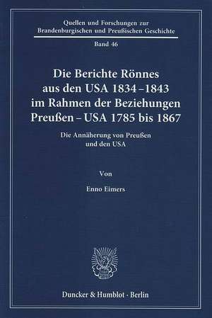 Die Berichte Rönnes aus den USA 1834-1843 im Rahmen der Beziehungen Preußen - USA 1785 bis 1867 de Enno Eimers