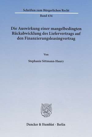 Die Auswirkung einer mangelbedingten Rückabwicklung des Liefervertrags auf den Finanzierungsleasingvertrag de Stephanie Sittmann-Haury