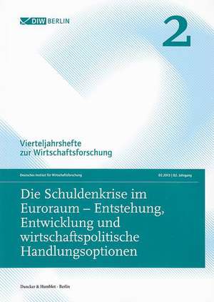 Die Schuldenkrise im Euroraum - Entstehung, Entwicklung und wirtschaftspolitische Handlungsoptionen.