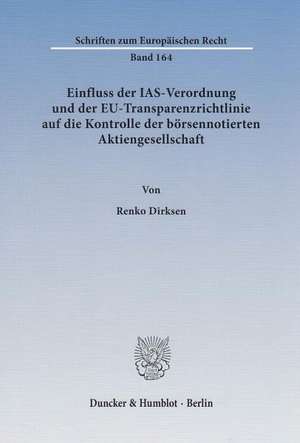 Einfluss der IAS-Verordnung und der EU-Transparenzrichtlinie auf die Kontrolle der börsennotierten Aktiengesellschaft de Renko Dirksen