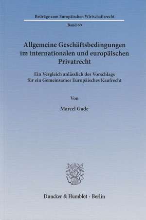 Allgemeine Geschäftsbedingungen im internationalen und europäischen Privatrecht. de Marcel Gade