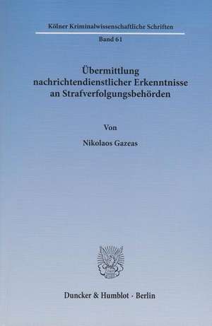 Übermittlung nachrichtendienstlicher Erkenntnisse an Strafverfolgungsbehörden de Nikolaos Gazeas