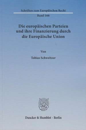 Die europäischen Parteien und ihre Finanzierung durch die Europäische Union de Tobias Schweitzer