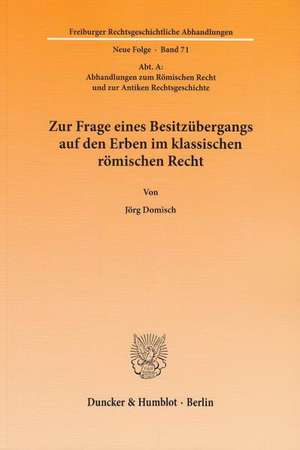 Zur Frage eines Besitzübergangs auf den Erben im klassischen römischen Recht de Jörg Domisch