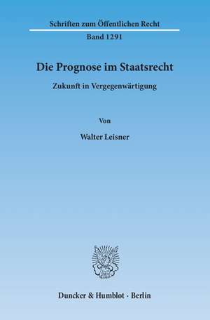 Die Prognose im Staatsrecht de Walter Leisner