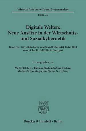 Digitale Welten: Neue Ansätze in der Wirtschafts- und Sozialkybernetik de Meike Tilebein