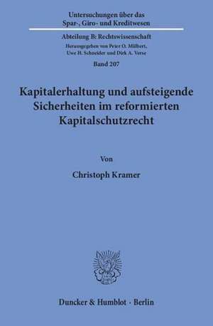 Kapitalerhaltung und aufsteigende Sicherheiten im reformierten Kapitalschutzrecht. de Christoph Kramer