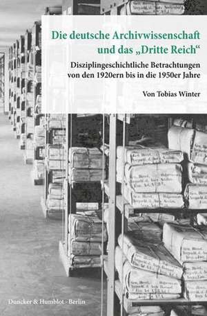 Die deutsche Archivwissenschaft und das »Dritte ReicH de Tobias Winter