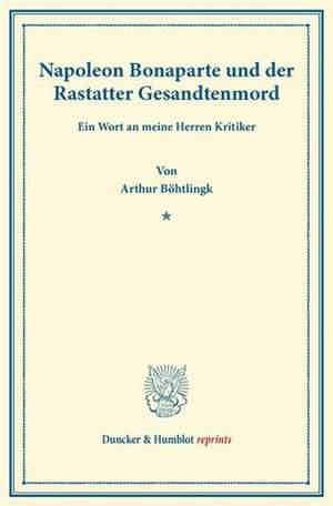 Napoleon Bonaparte und der Rastatter Gesandtenmord. de Arthur Böhtlingk