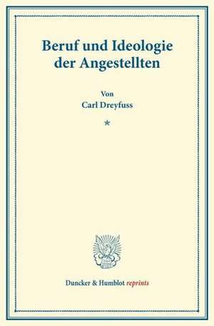 Beruf und Ideologie der Angestellten. de Carl Dreyfuss