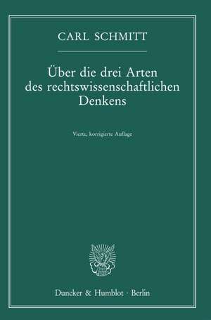 Über die drei Arten des rechtswissenschaftlichen Denkens. de Carl Schmitt