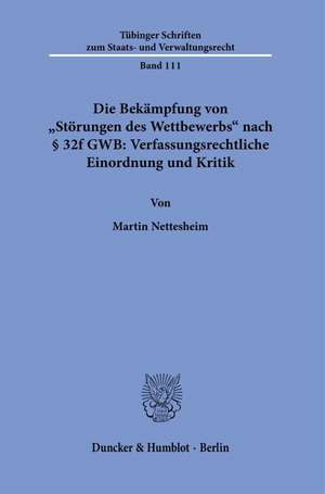 Die Bekämpfung von 'Störungen des Wettbewerbs' nach § 32f GWB: Verfassungsrechtliche Einordnung und Kritik de Martin Nettesheim