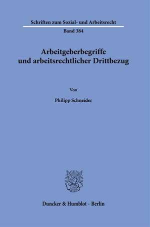 Arbeitgeberbegriffe und arbeitsrechtlicher Drittbezug de Philipp Schneider