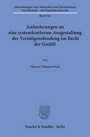 Anforderungen an eine systemkonforme Ausgestaltung der Vermögensbindung im Recht der GmbH de Theresa Viktoria Preis