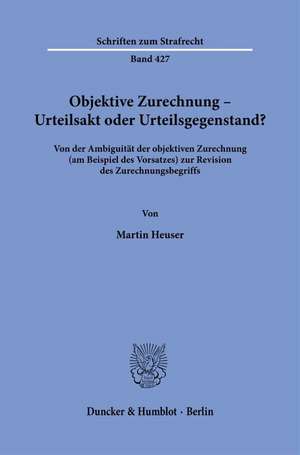 Objektive Zurechnung - Urteilsakt oder Urteilsgegenstand? de Martin Heuser