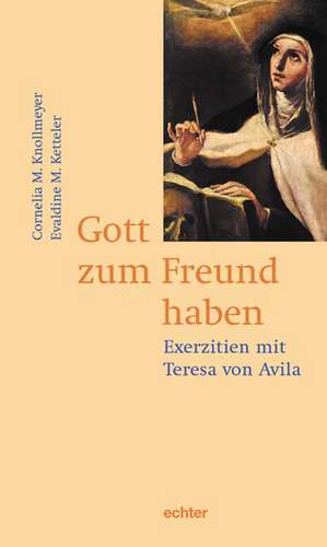 Gott zum Freund haben de Cornelia M. Knollmeyer