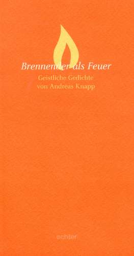 Brennender als Feuer de Andreas Knapp