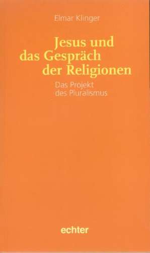 Jesus und das Gespräch der Religionen de Elmar Klinger