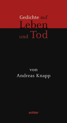 Gedichte auf Leben und Tod de Andreas Knapp