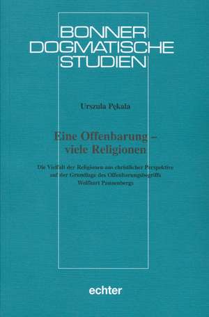 Die Vielfalt der Religionen aus christlicher Perspektive auf der Grundlage des Offenbarungsbegriffs Wolfhart Pannenbergs de Urszula Pekala