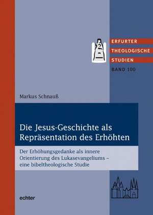 Die Jesus-Geschichte als Repräsentation des Erhöhten de Markus Schnauß