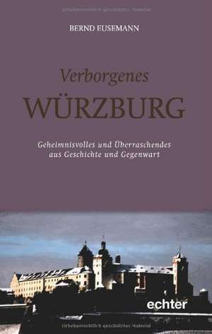 Verborgenes Würzburg de Bernd Eusemann