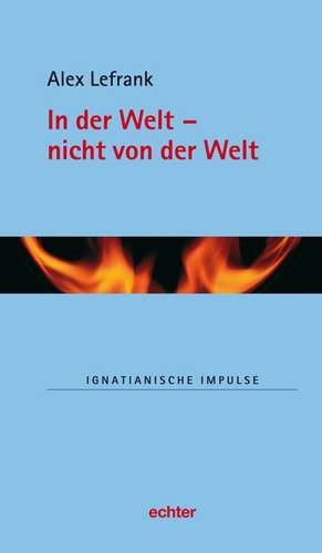 In der Welt - nicht von der Welt de Alex Lefrank