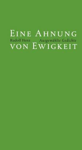 Eine Ahnung von Ewigkeit de Rudolf Henz