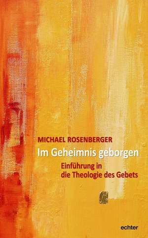 Im Geheimnis geborgen de Michael Rosenberger