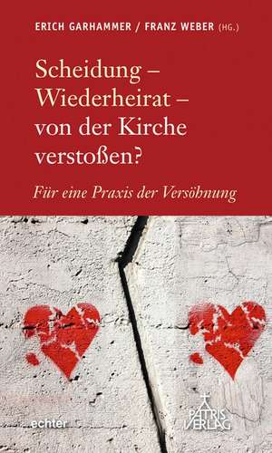 Scheidung - Wiederheirat - von der Kirche verstoßen? de Erich Garhammer