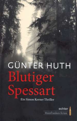 Blutiger Spessart de Günter Huth