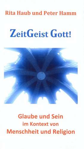 ZeitGeist Gott! de Rita Haub