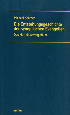 Die Entstehungsgeschichte der synoptischen Evangelien de Michael Kraemer