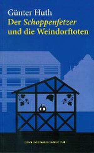 Der Schoppenfetzer und die Weindorftoten de Günter Huth