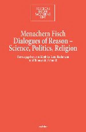 Dialogues of Reason - Science, Politics, Religion de Menachem Fisch