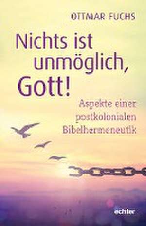 Nichts ist unmöglich. Gott! de Ottmar Fuchs