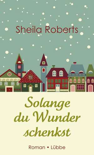 Solange du Wunder schenkst de Sheila Roberts