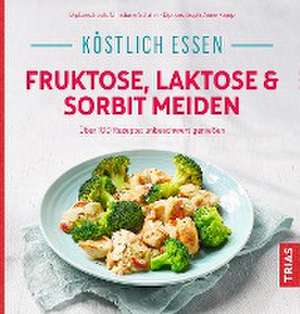 Köstlich essen - Fruktose, Laktose & Sorbit meiden de Christiane Schäfer