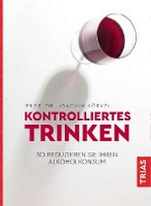 Kontrolliertes Trinken de Joachim Körkel