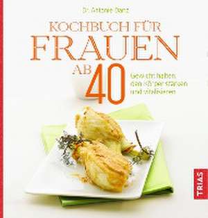 Kochbuch für Frauen ab 40 de Antonie Danz