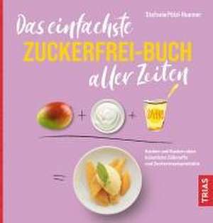 Das einfachste Zuckerfrei-Buch aller Zeiten de Stefanie Pölzl-Huemer