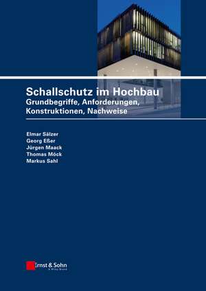 Schallschutz im Hochbau – Grundbegriffe, Anforderungen, Konstruktionen, Nachweise de E Sälzer