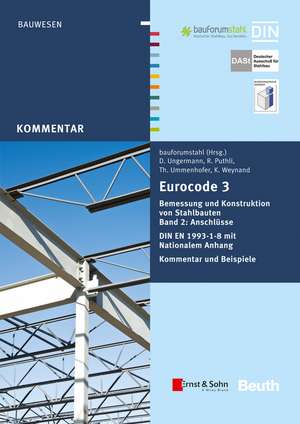 Eurocode 3 Bemessung und Konstruktion von Stahlbauten, Band 2 Anschlüsse. DIN E N 1993–1–8 mit Nationalem Anhang. Kommentar und Beispiele , de Bauforumstahl